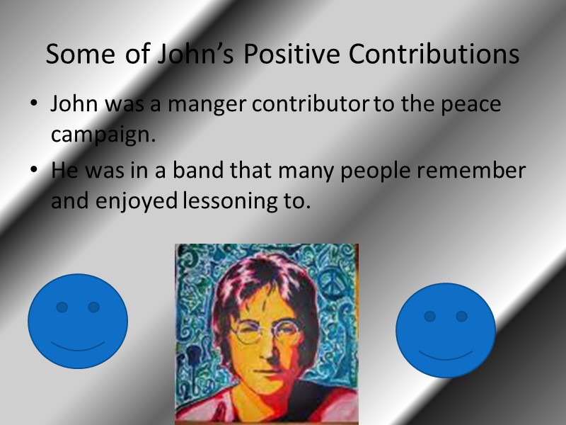 Some of John’s Positive Contributions John was a manger contributor to the peace campaign.